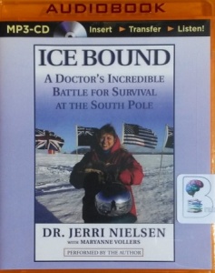 Ice Bound - A Doctor's Incredible Battle for Survival at the South Pole written by Dr. Jerri Nielsen with Maryanne Vollers performed by Dr. Jerri Nielsen on MP3 CD (Unabridged)
